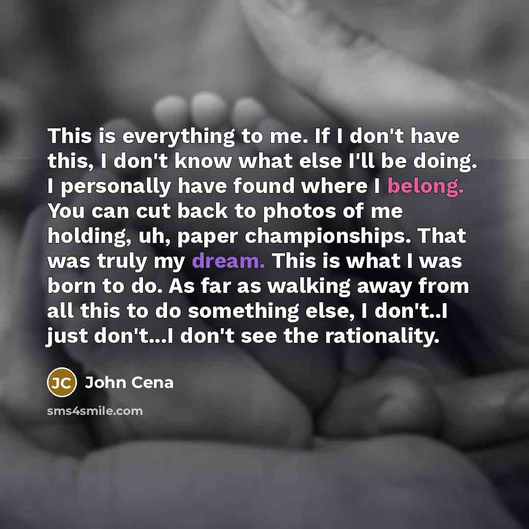 “This is everything to me. If I don't have this,…” quote by John Cena
