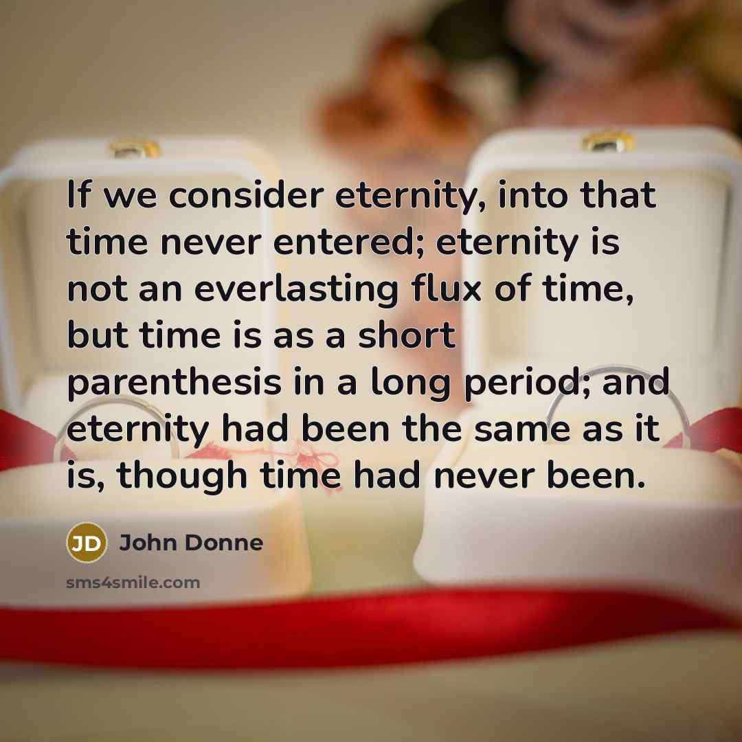 “If we consider eternity, into that time never entered; eternity…” quote by John Donne
