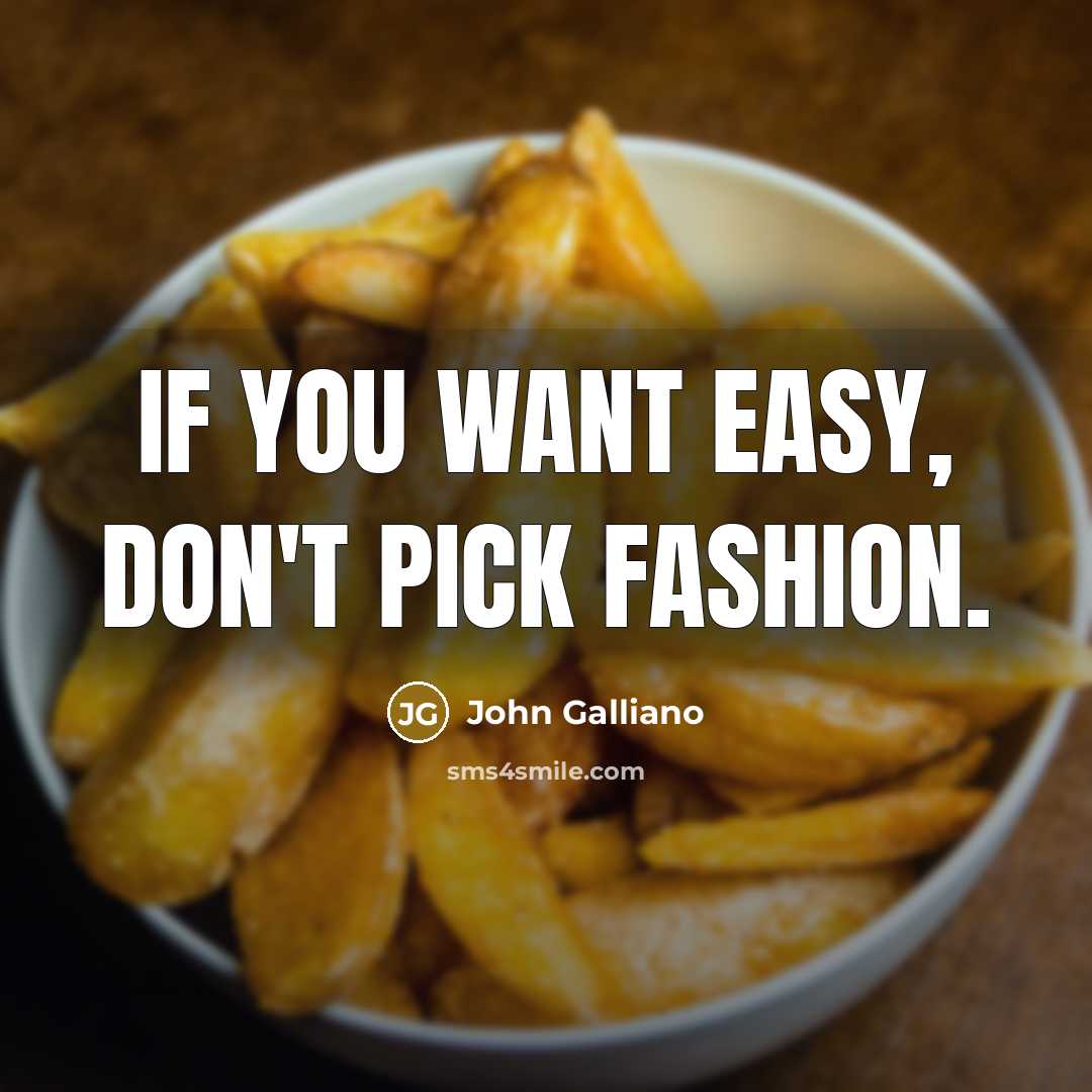 “If you want easy, don't pick fashion.…” quote by John Galliano