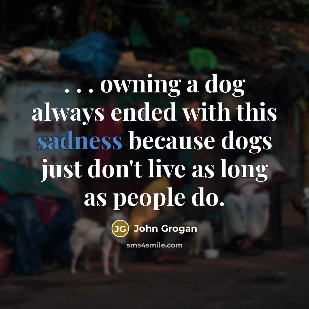 “. . . owning a dog always ended with this…” quote by John Grogan