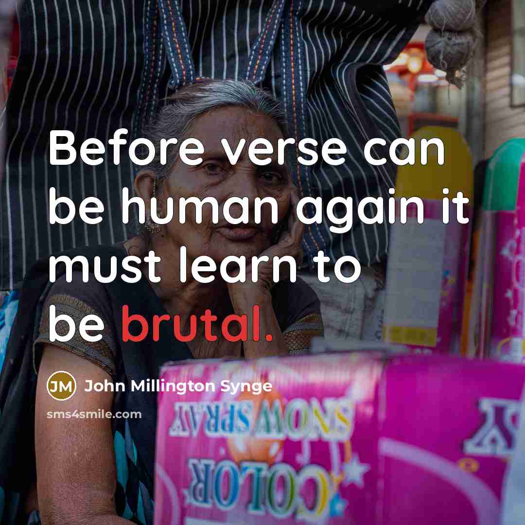 “Before verse can be human again it must learn to…” quote by John Millington Synge