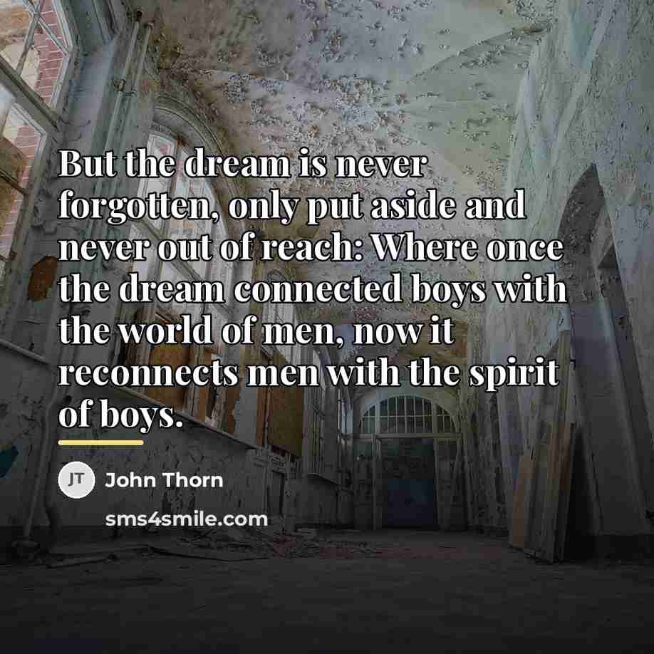 “But the dream is never forgotten, only put aside and…” quote by John Thorn