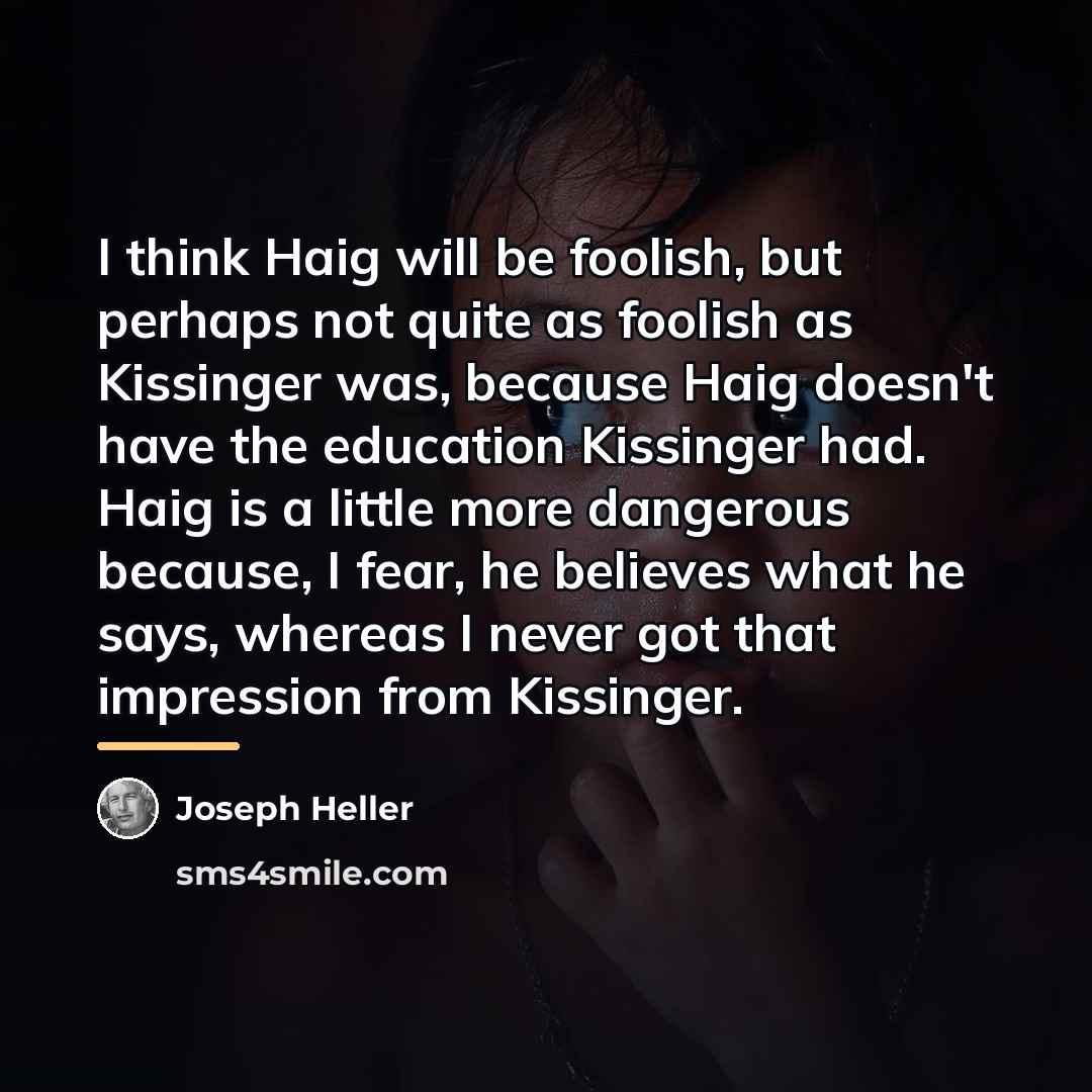 “I think Haig will be foolish, but perhaps not quite…” quote by Joseph Heller
