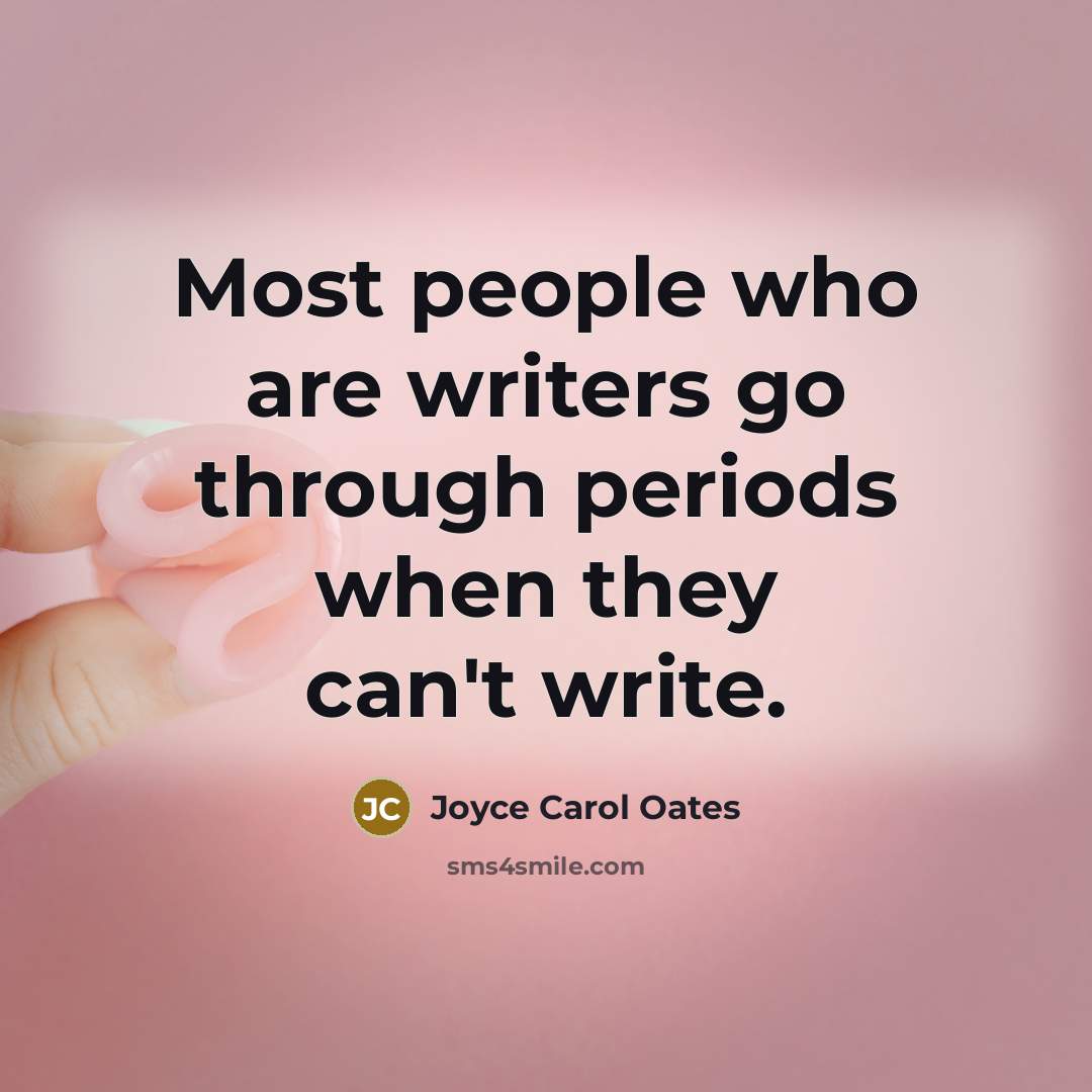 “Most people who are writers go through periods when they…” quote by Joyce Carol Oates