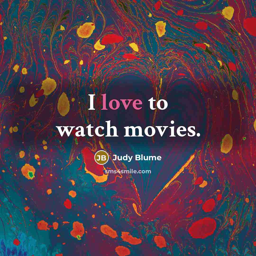 “I love to watch movies.” quote by Judy Blume