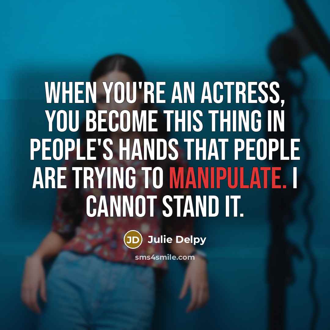 “When you're an actress, you become this thing in people's…” quote by Julie Delpy