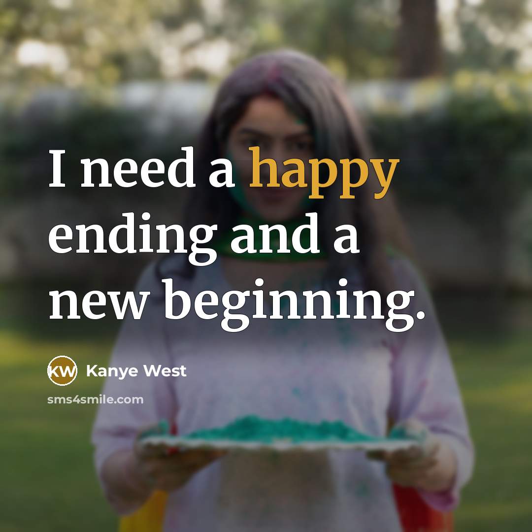 “I need a happy ending and a new beginning.…” quote by Kanye West