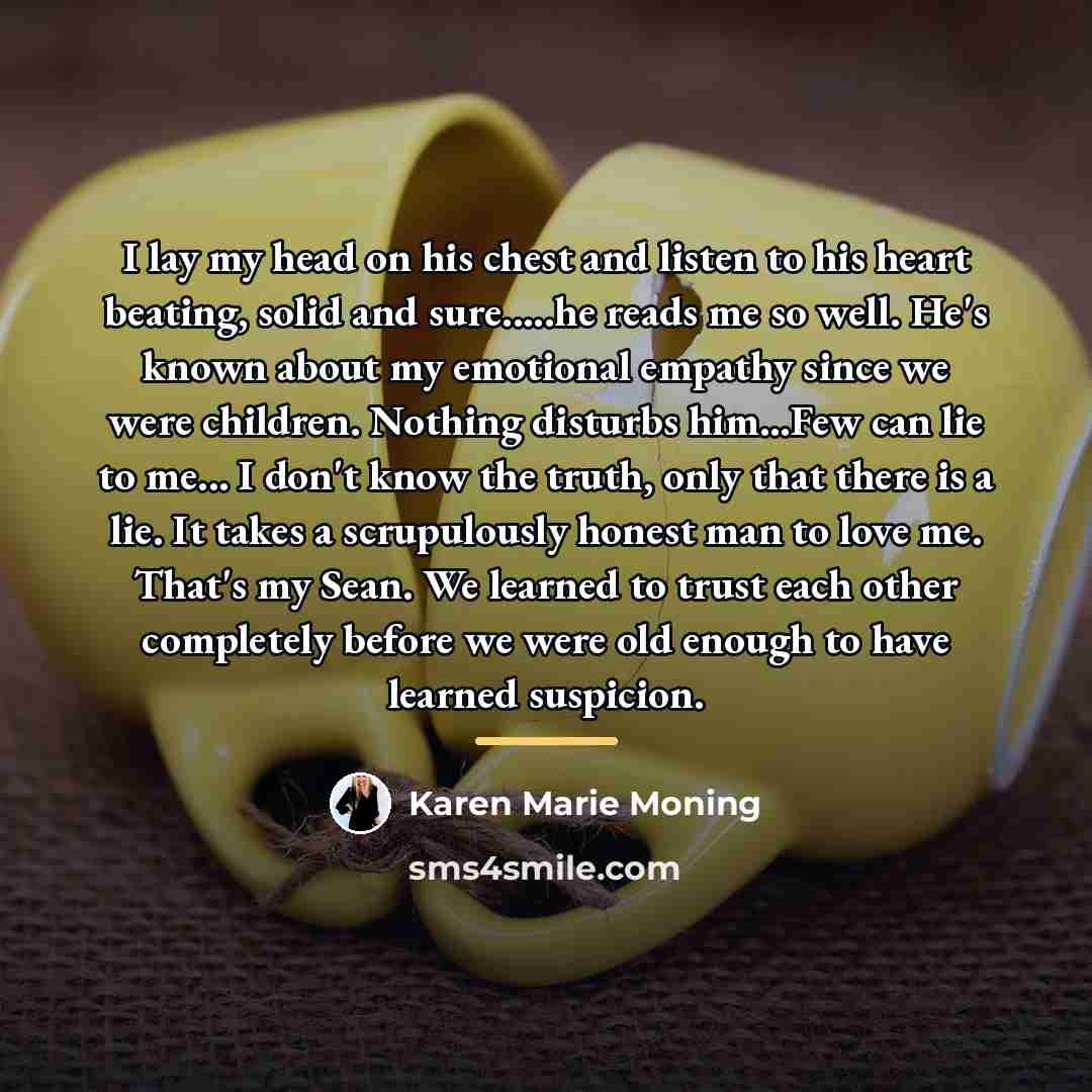 “I lay my head on his chest and listen to…” quote by Karen Marie Moning