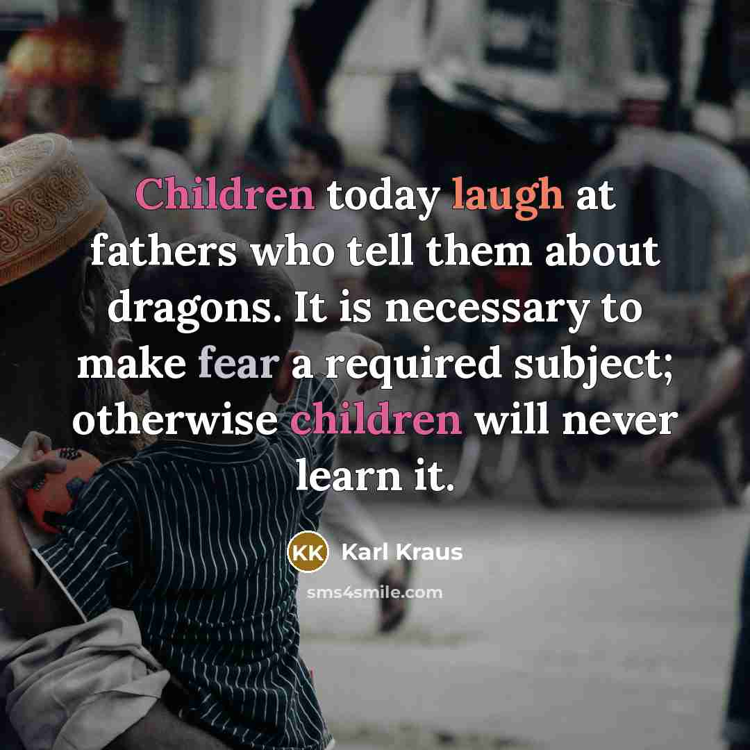 “Children today laugh at fathers who tell them about dragons.…” quote by Karl Kraus