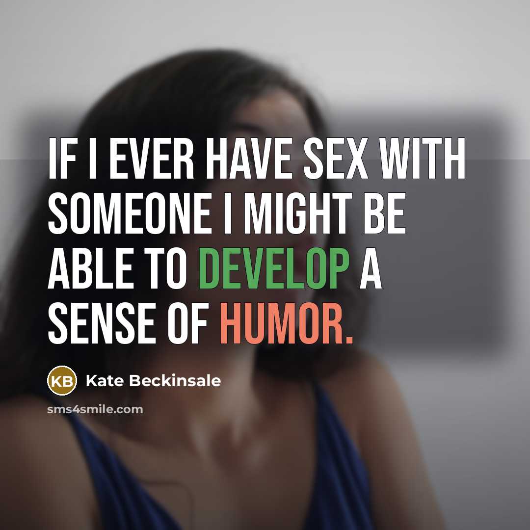 “If I ever have sex with someone I might be…” quote by Kate Beckinsale