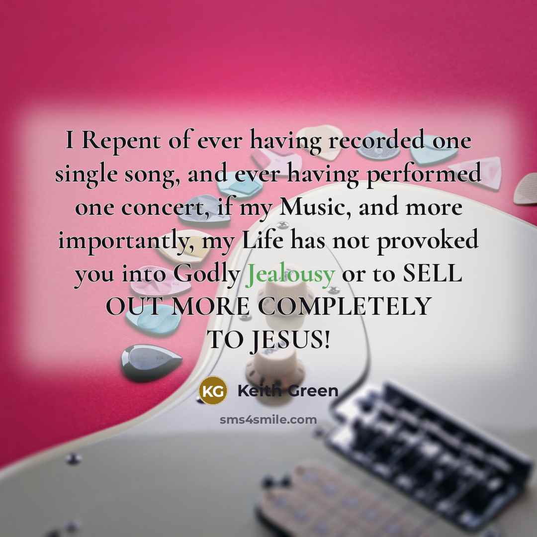 “I Repent of ever having recorded one single song, and…” quote by Keith Green