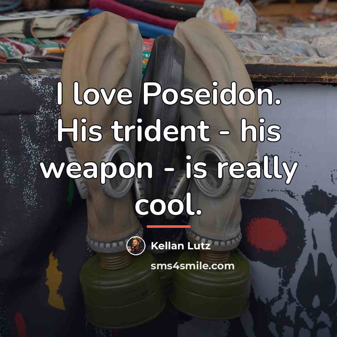 “I love Poseidon. His trident - his weapon - is…” quote by Kellan Lutz