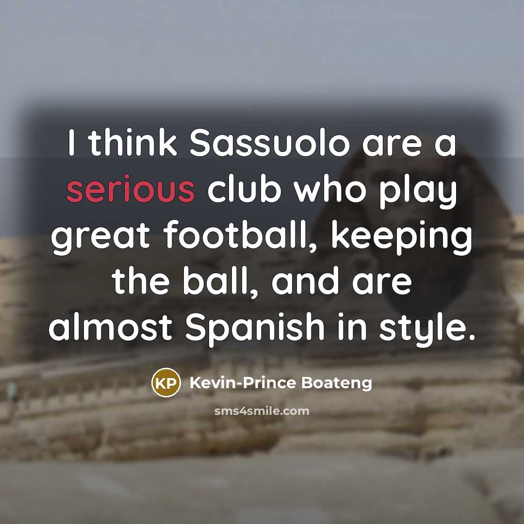 “I think Sassuolo are a serious club who play great…” quote by Kevin-Prince Boateng