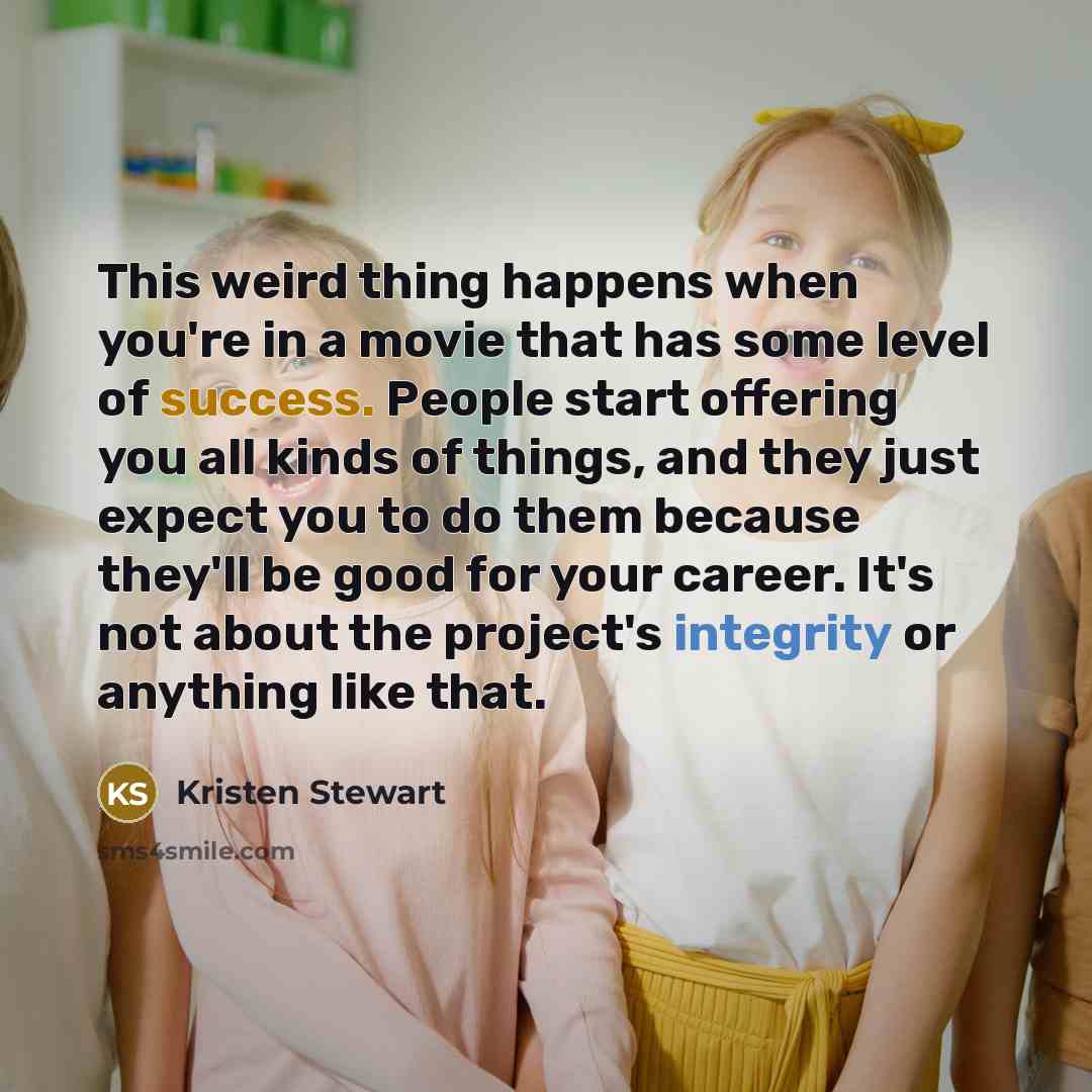 “This weird thing happens when you're in a movie that…” quote by Kristen Stewart