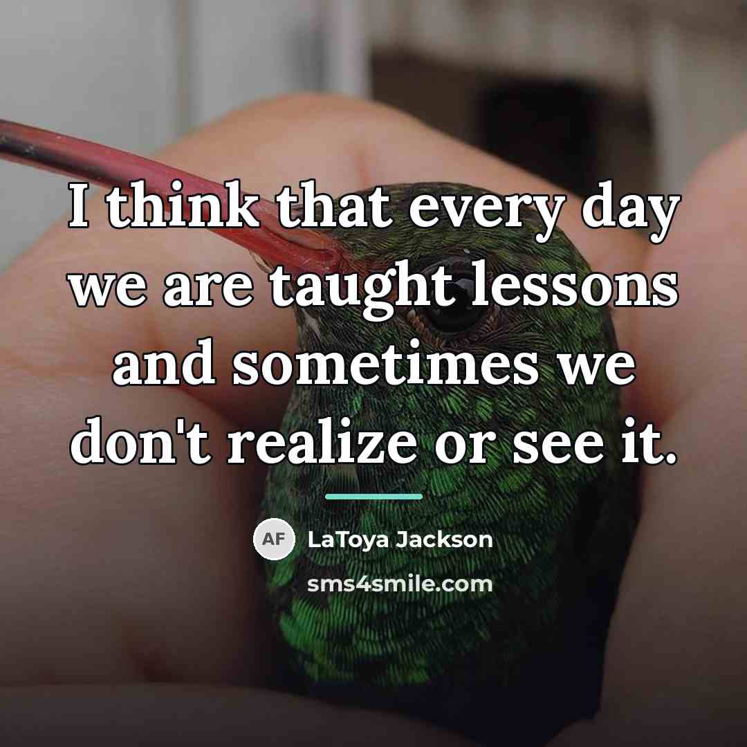 “I think that every day we are taught lessons and…” quote by LaToya Jackson