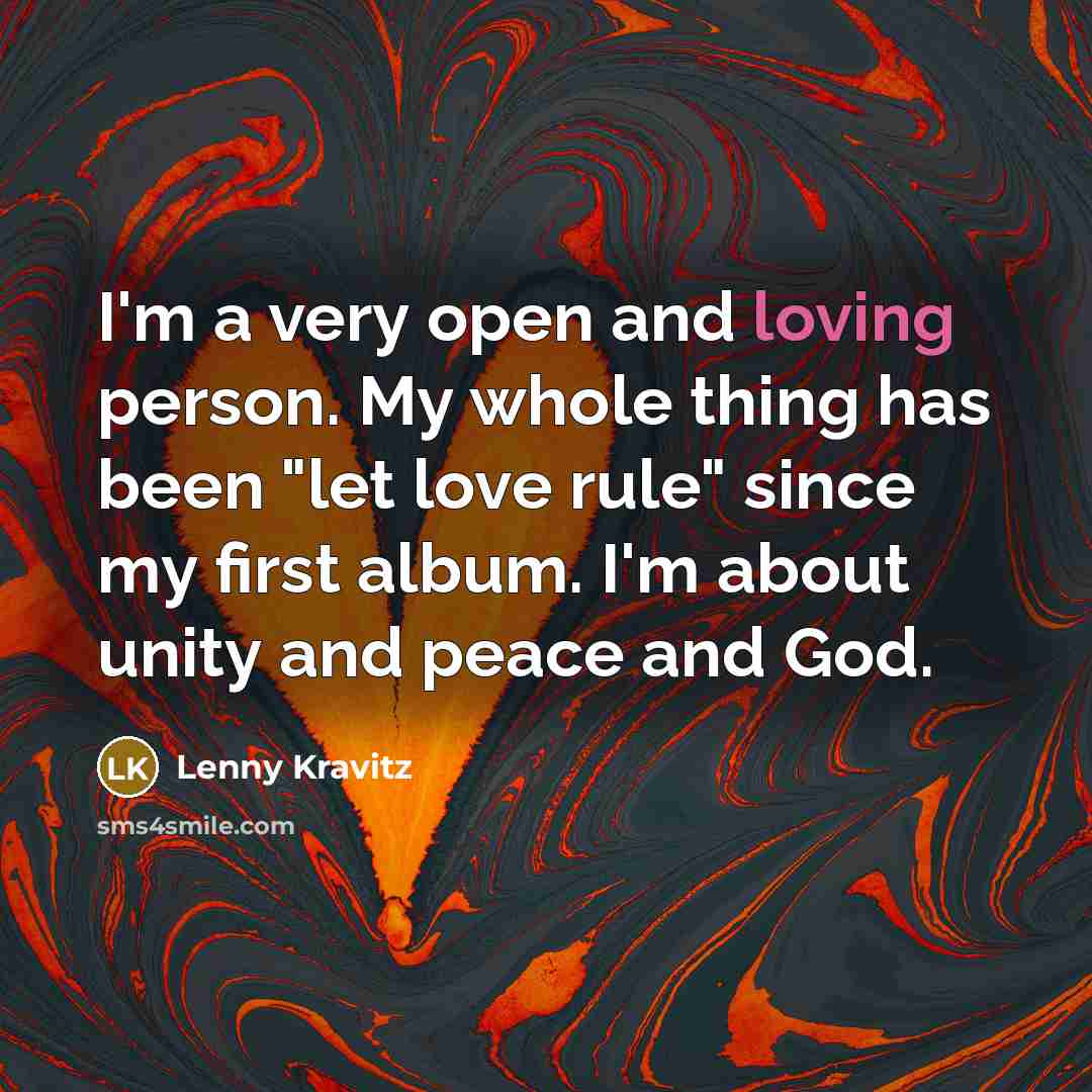 “I'm a very open and loving person. My whole thing…” quote by Lenny Kravitz