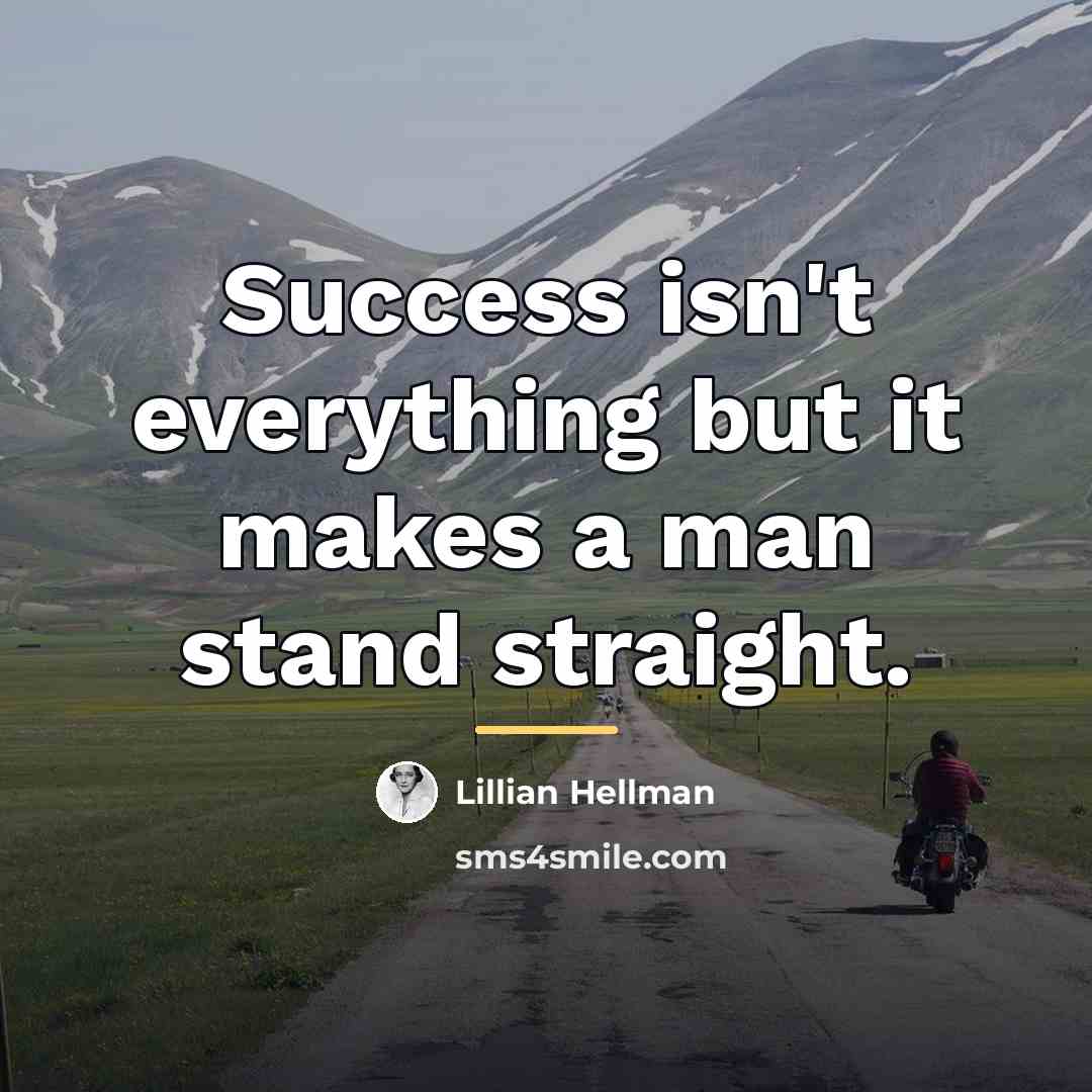 “Success isn't everything but it makes a man stand straight.…” quote by Lillian Hellman