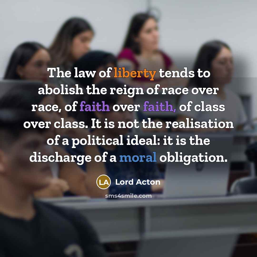 “The law of liberty tends to abolish the reign of…” quote by Lord Acton