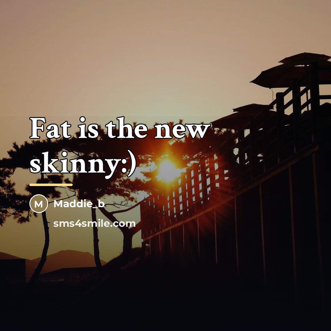 “Fat is the new skinny:)…” quote by Maddie_b