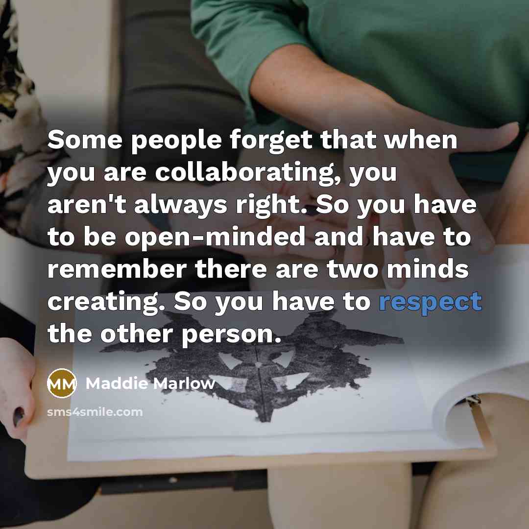 “Some people forget that when you are collaborating, you aren't…” quote by Maddie Marlow