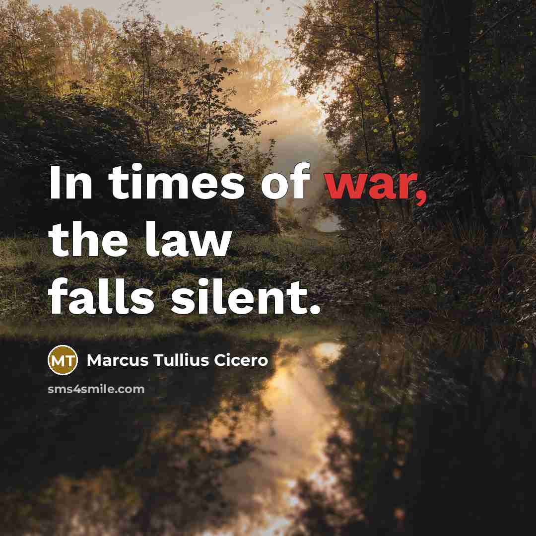 “In times of war, the law falls silent.…” quote by Marcus Tullius Cicero