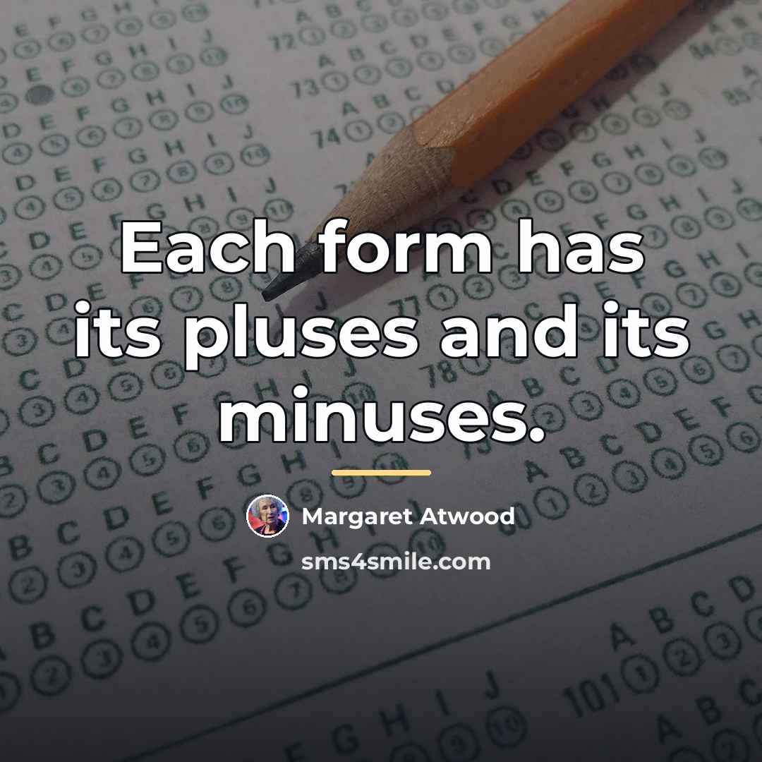 “Each form has its pluses and its minuses.…” quote by Margaret Atwood