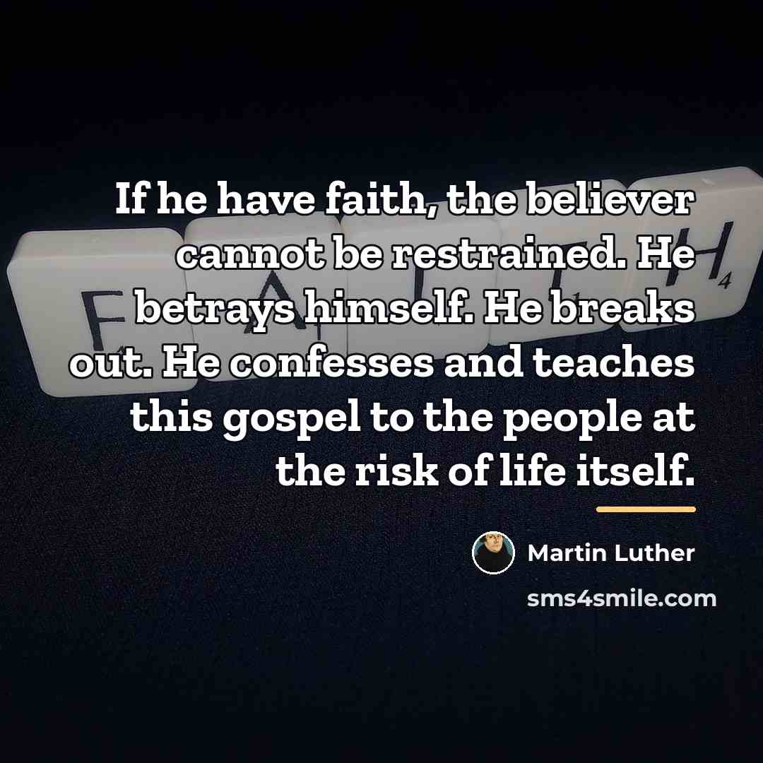 “If he have faith, the believer cannot be restrained. He…” quote by Martin Luther
