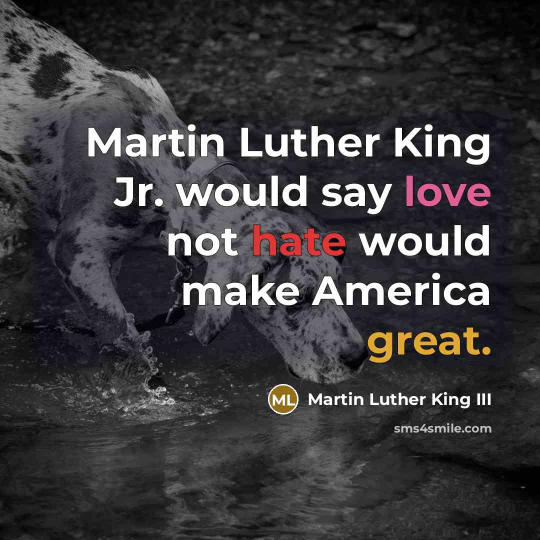 “Martin Luther King Jr. would say love not hate would…” quote by Martin Luther King III