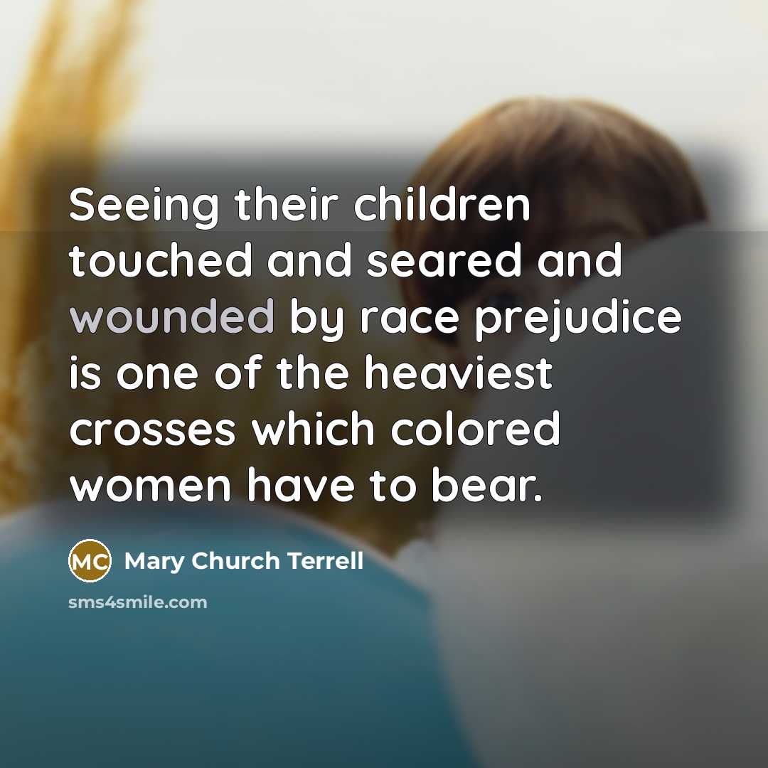 “Seeing their children touched and seared and wounded by race…” quote by Mary Church Terrell