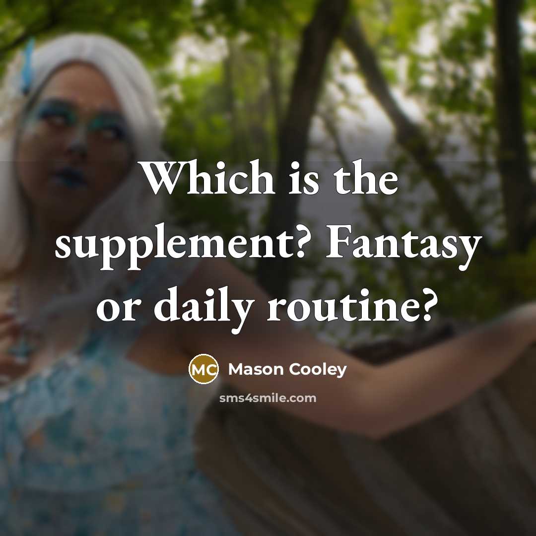 “Which is the supplement? Fantasy or daily routine?” quote by Mason Cooley