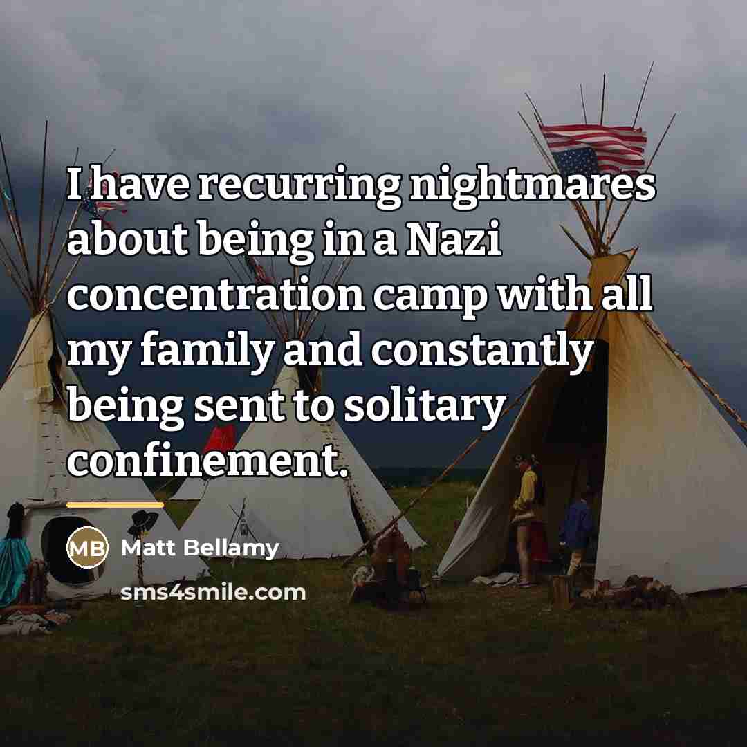 “I have recurring nightmares about being in a Nazi concentration…” quote by Matt Bellamy