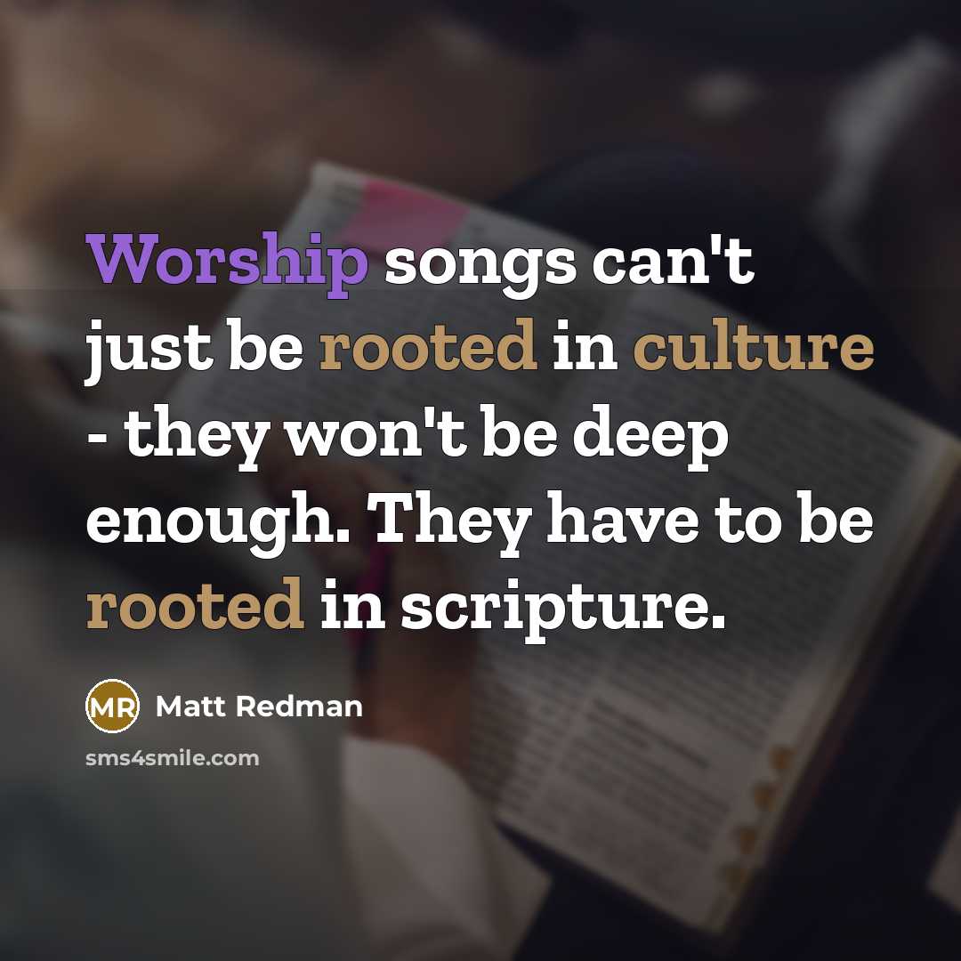 “Worship songs can't just be rooted in culture - they…” quote by Matt Redman