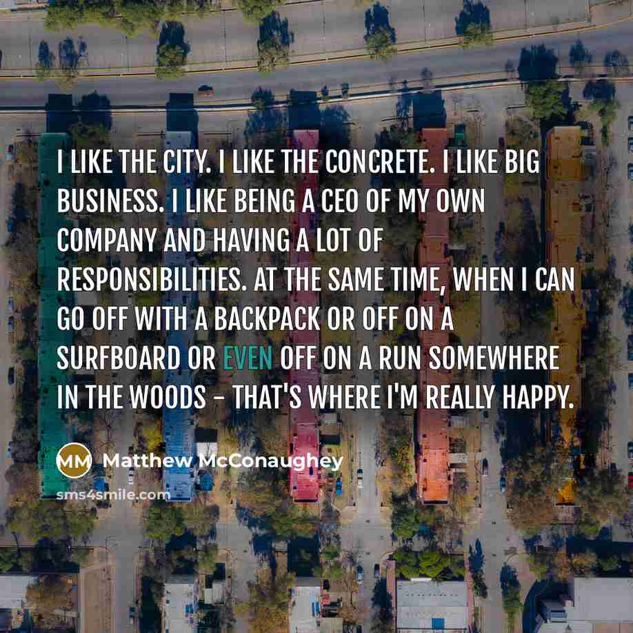 “I like the city. I like the concrete. I like…” quote by Matthew McConaughey