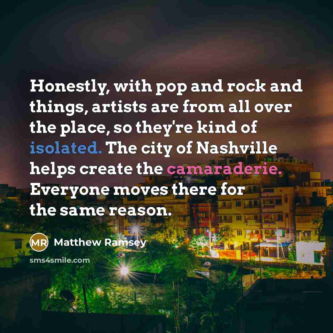“Honestly, with pop and rock and things, artists are from…” quote by Matthew Ramsey