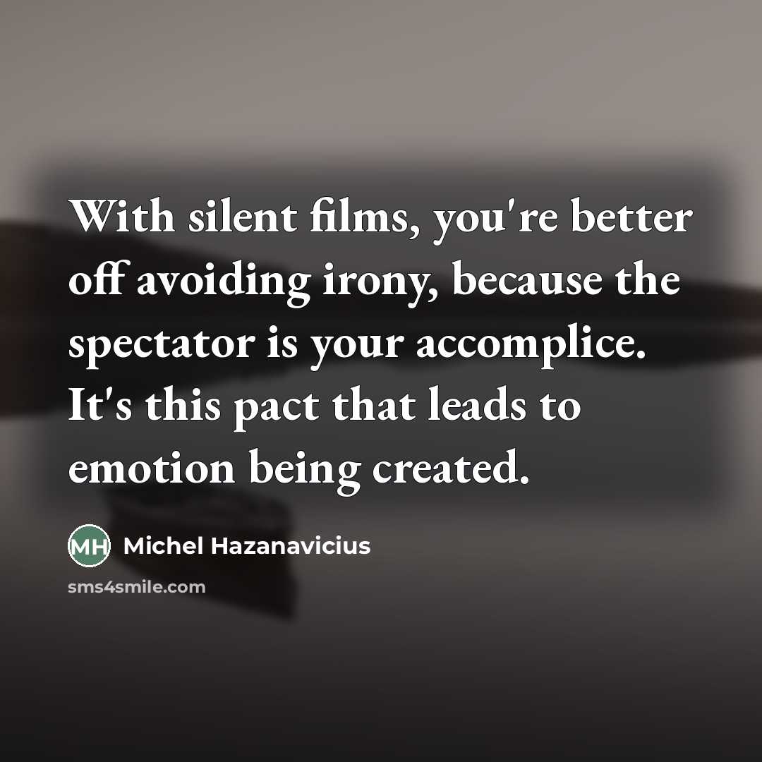“With silent films, you're better off avoiding irony, because the…” quote by Michel Hazanavicius