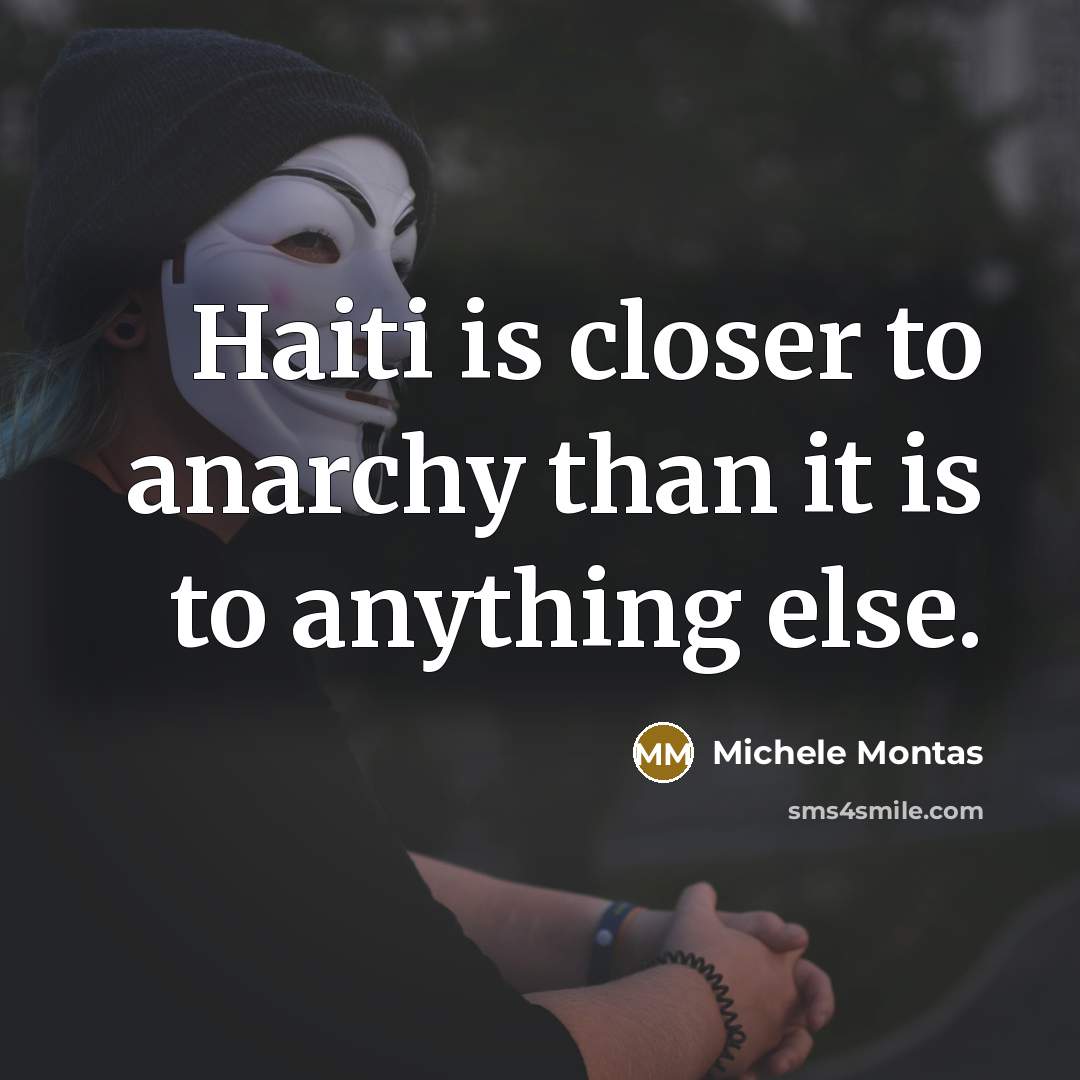 “Haiti is closer to anarchy than it is to anything…” quote by Michele Montas
