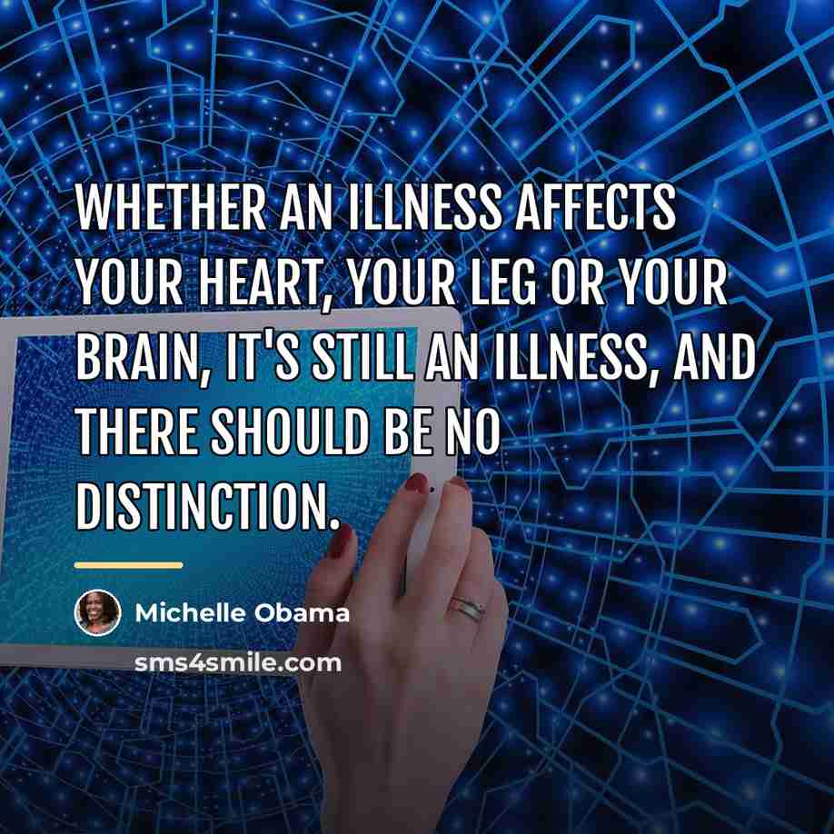 “Whether an illness affects your heart, your leg or your…” quote by Michelle Obama