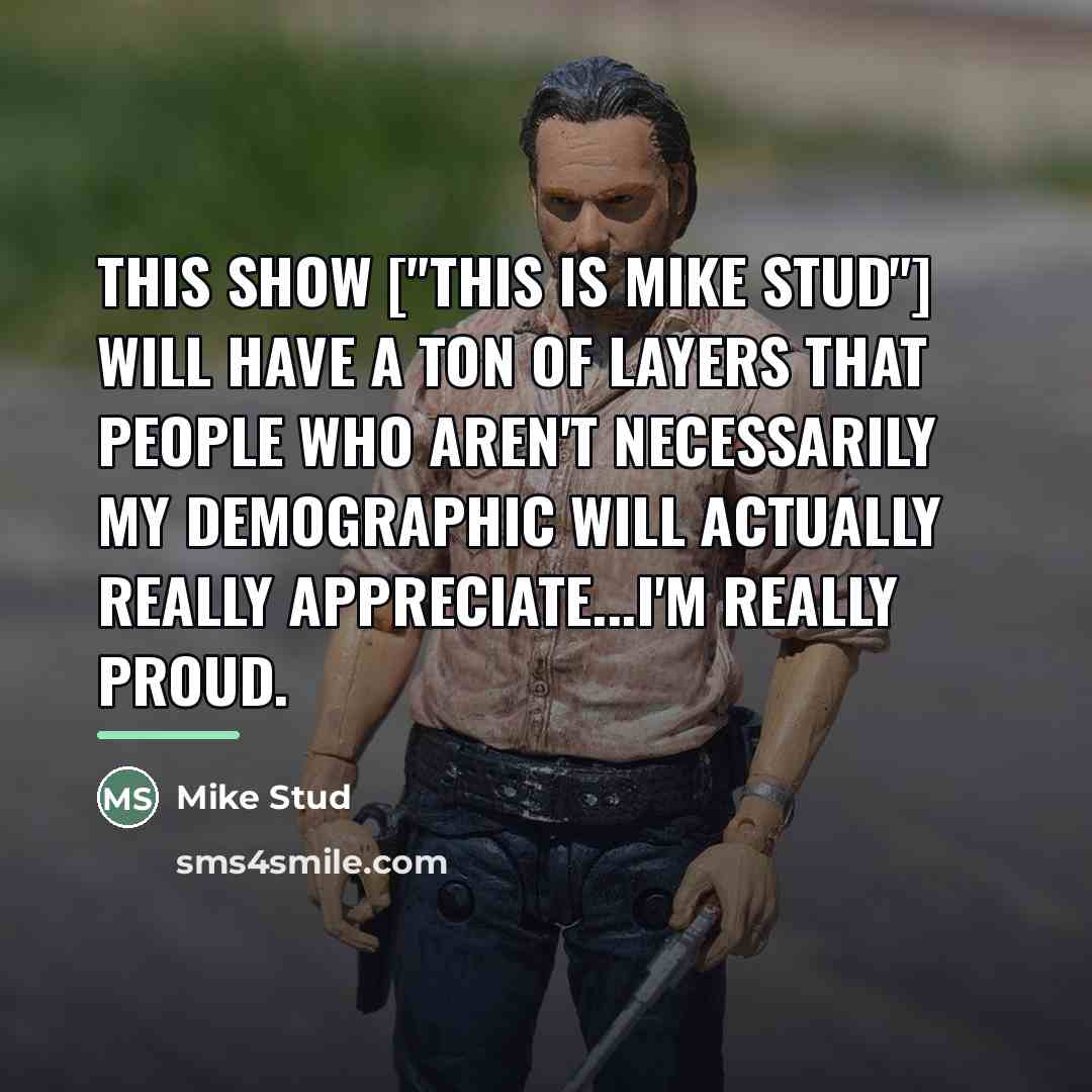 “This show ["This Is Mike Stud"] will have a ton…” quote by Mike Stud