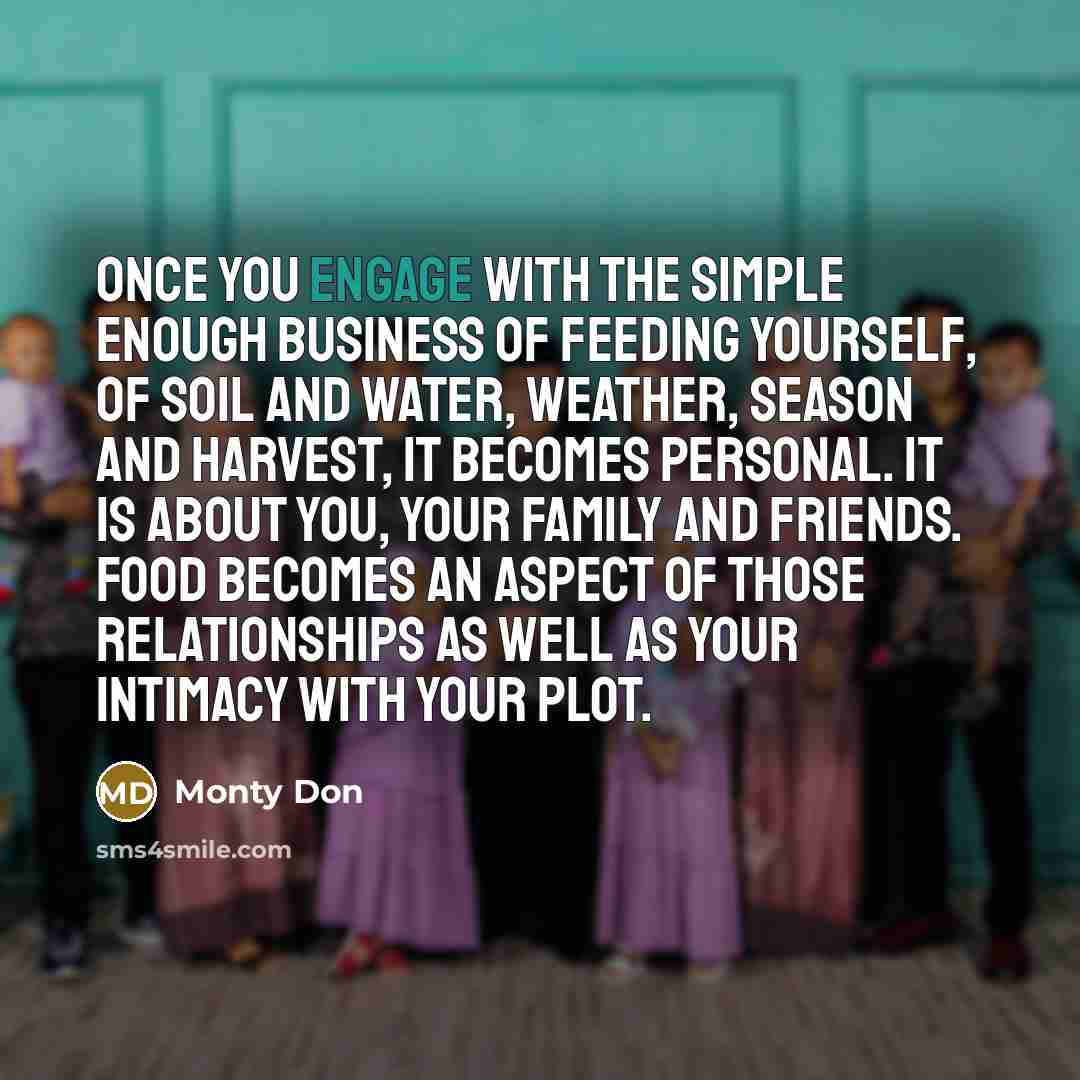 “Once you engage with the simple enough business of feeding…” quote by Monty Don