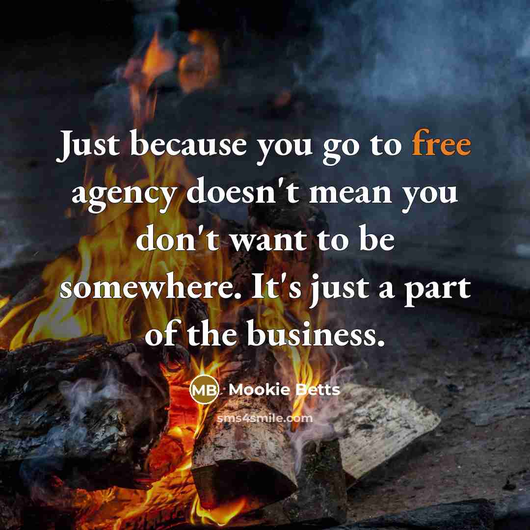 “Just because you go to free agency doesn't mean you…” quote by Mookie Betts