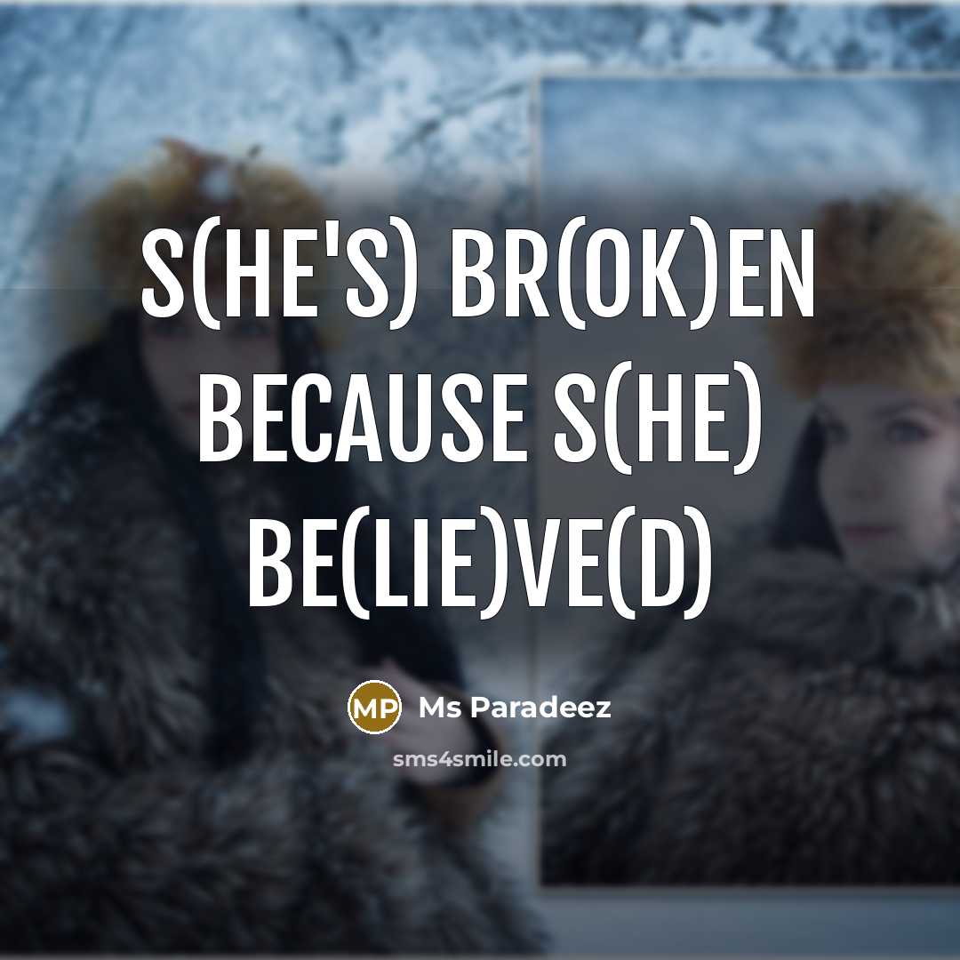 “S(he's) br(ok)en because s(he) be(lie)ve(d)…” quote by Ms Paradeez