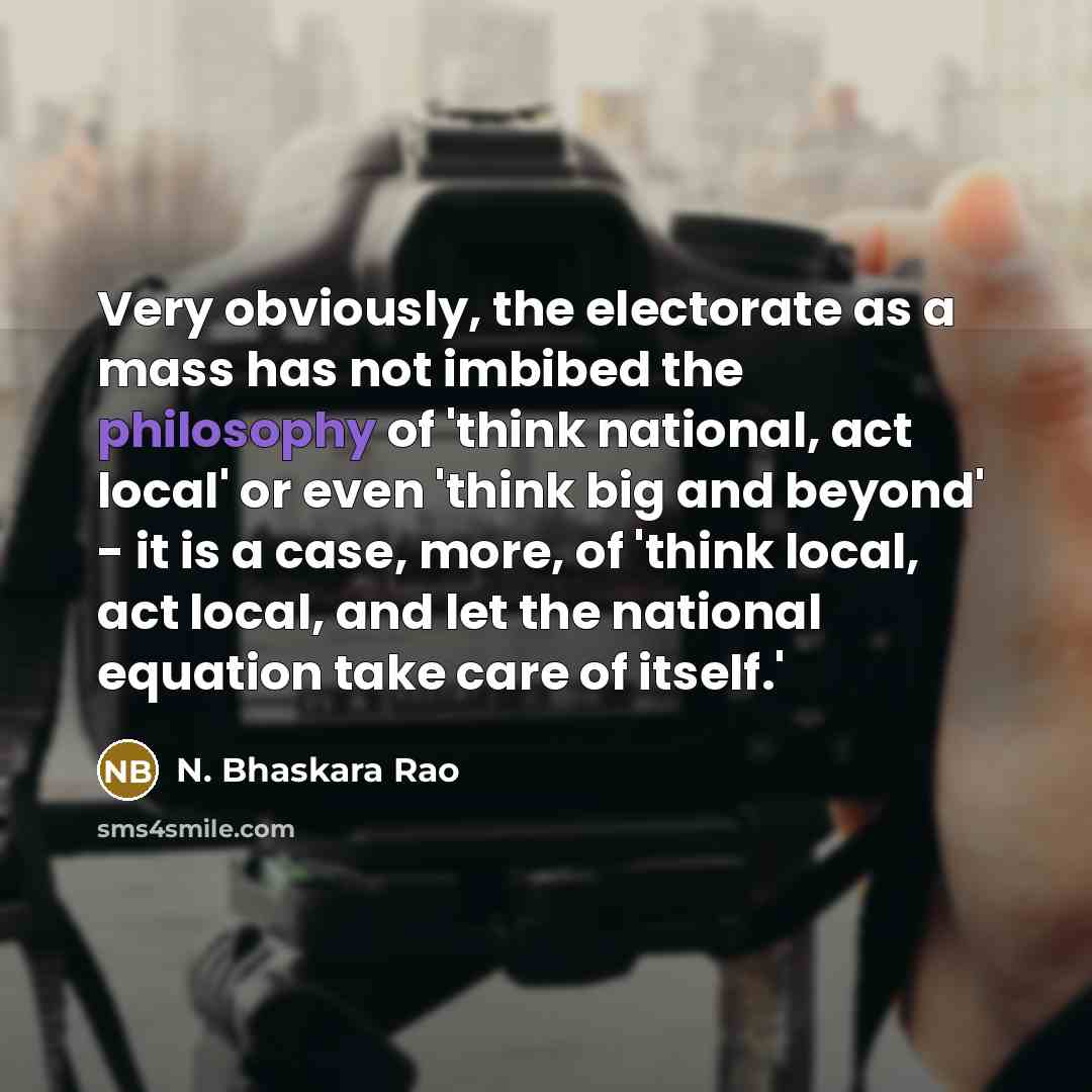 “Very obviously, the electorate as a mass has not imbibed…” quote by N. Bhaskara Rao