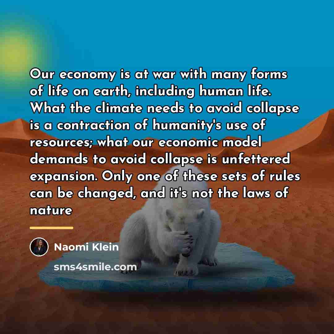 “Our economy is at war with many forms of life…” quote by Naomi Klein