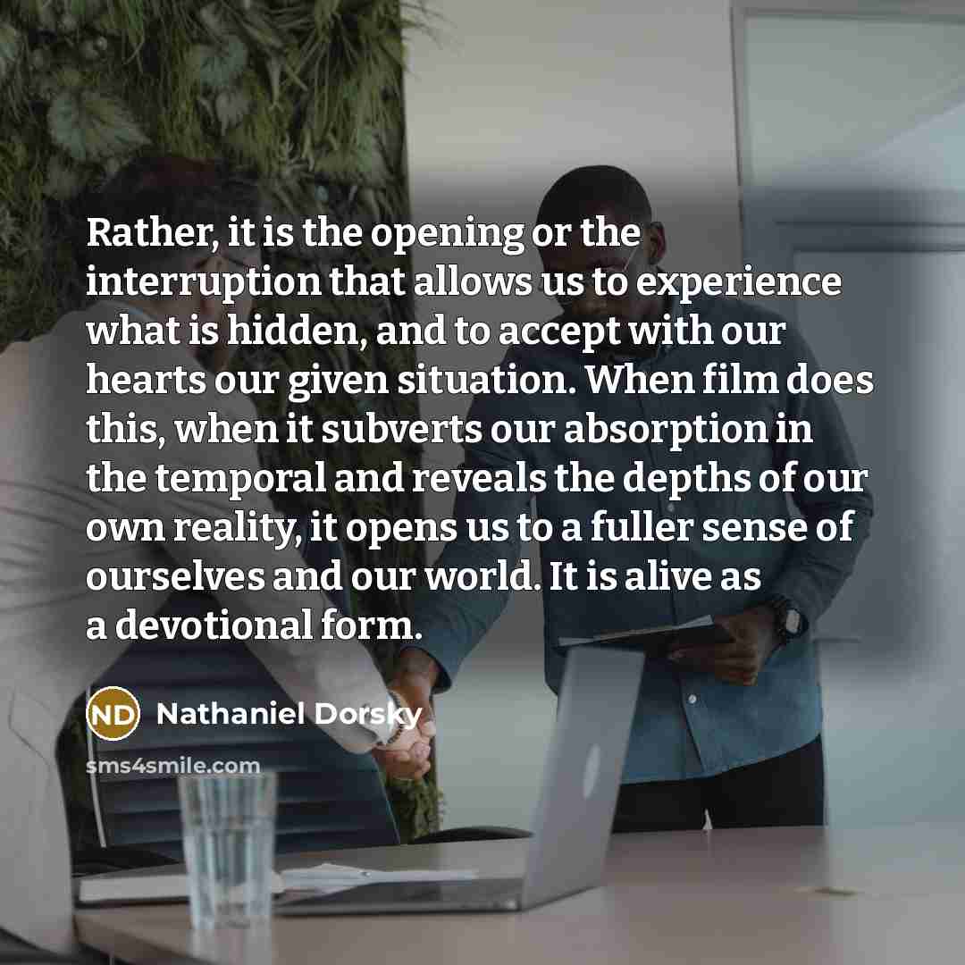 “Rather, it is the opening or the interruption that allows…” quote by Nathaniel Dorsky