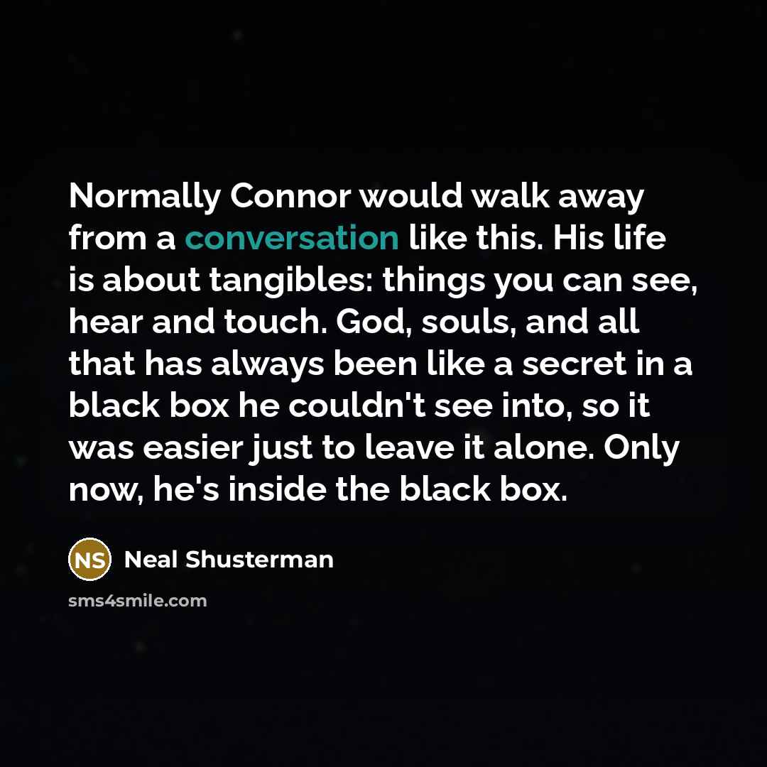 “Normally Connor would walk away from a conversation like this.…” quote by Neal Shusterman