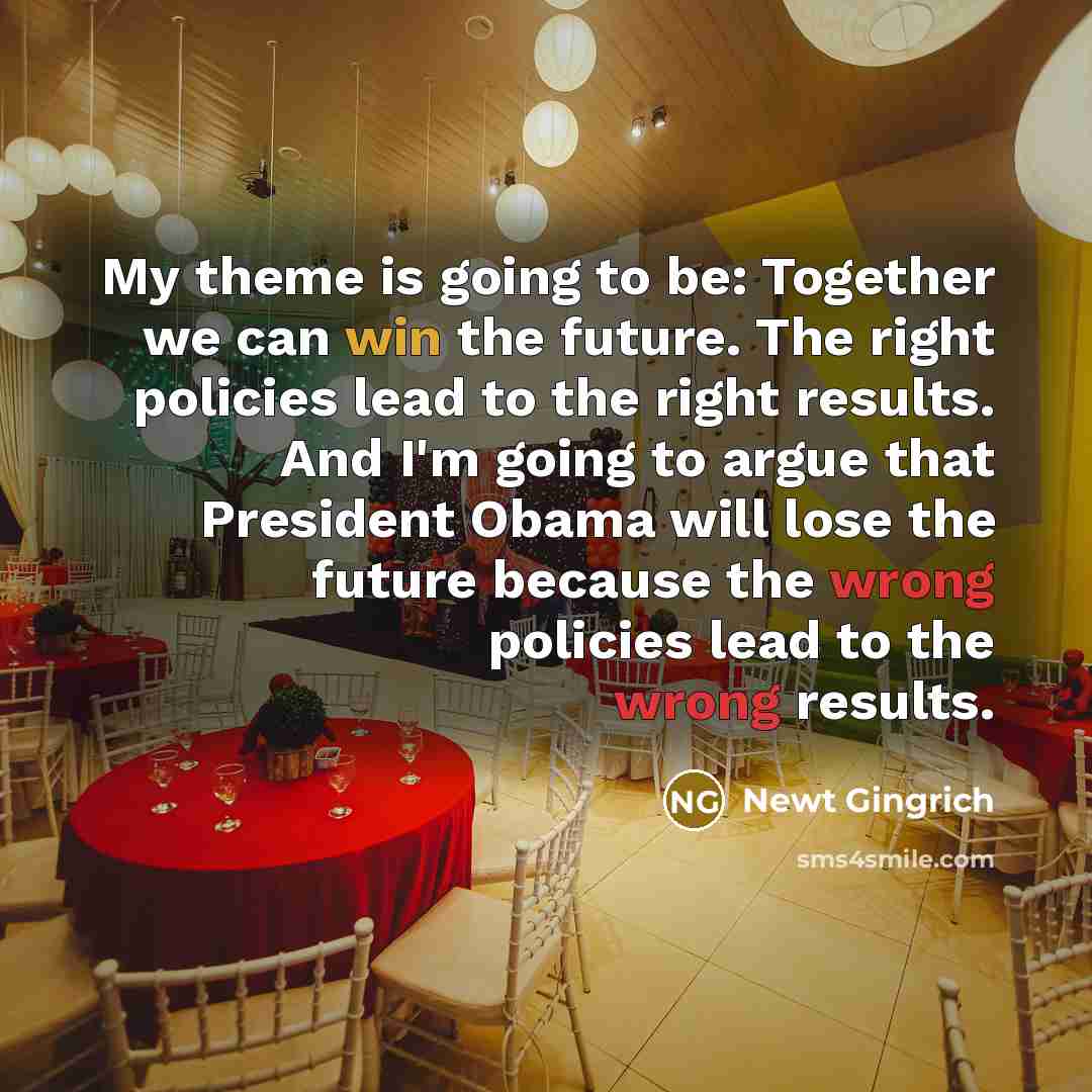 “My theme is going to be: Together we can win…” quote by Newt Gingrich