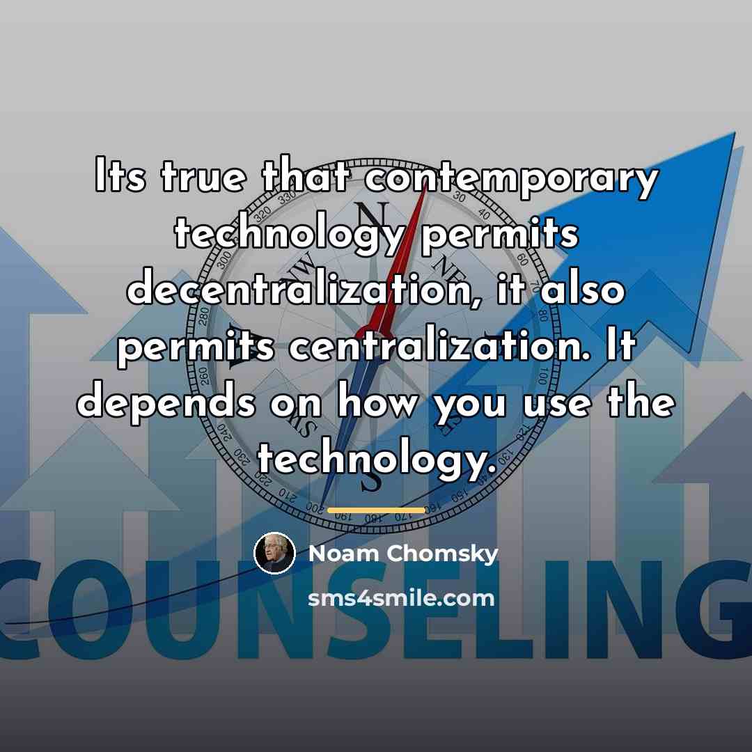“Its true that contemporary technology permits decentralization, it also permits…” quote by Noam Chomsky