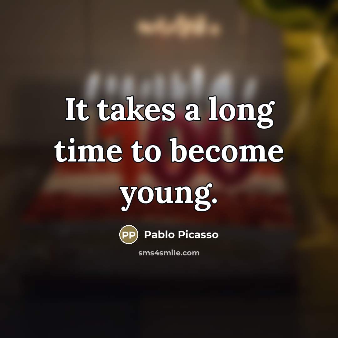 “It takes a long time to become young.…” quote by Pablo Picasso