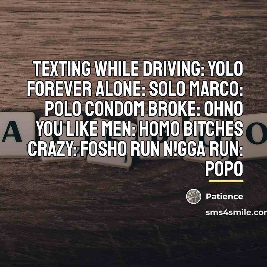 “Texting while driving: yolo Forever alone: SOLO Marco: POLO Condom…” quote by Patience