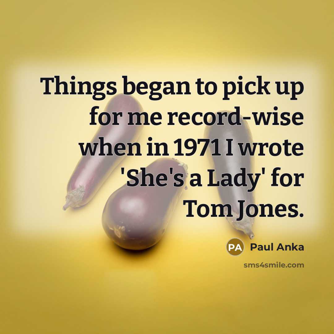 “Things began to pick up for me record-wise when in…” quote by Paul Anka